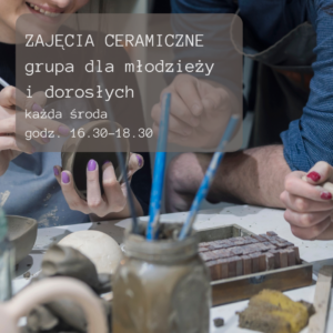CERAMIKA dla młodzieży i dorosłych - 3 środy w MAJU godz. 16.30