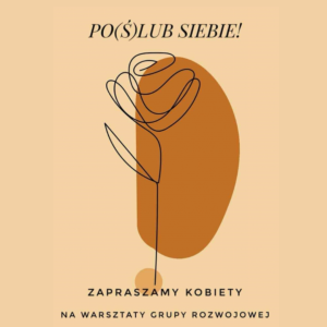 PO(Ś)LUB SIEBIE! – grupa rozwojowa dla kobiet